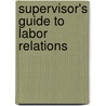 Supervisor's Guide to Labor Relations by T.O. Collier
