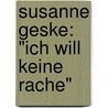 Susanne Geske: "Ich will keine Rache" door Jonathan Carswell