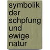 Symbolik Der Schpfung Und Ewige Natur by Frdric Bettex