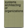 Systems Architecting Of Organizations door Eberhardt Rechtin