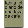 Tabita  El Diario de Una Taza de Cafe by Sotelo Octavia