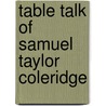 Table Talk of Samuel Taylor Coleridge door Samuel Taylor Coleridge