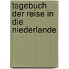 Tagebuch Der Reise In Die Niederlande by Friedrich Leitschuh
