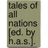Tales Of All Nations [Ed. By H.A.S.]. door Tales