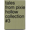 Tales from Pixie Hollow Collection #3 door Authors Various