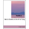 Talks To Students On The Art Of Study by Frank Cramer