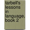 Tarbell's Lessons In Language, Book 2 by Horace Sumner Tarbell