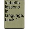 Tarbell's Lessons in Language, Book 1 by Horace Sumner Tarbell