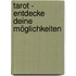 Tarot - Entdecke deine Möglichkeiten