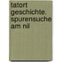 Tatort Geschichte. Spurensuche am Nil