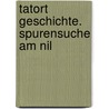 Tatort Geschichte. Spurensuche am Nil door RenéE. Holler