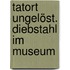 Tatort ungelöst. Diebstahl im Museum