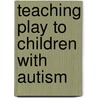 Teaching Play To Children With Autism door Nicky Phillips