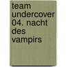 Team Undercover 04. Nacht des Vampirs door Onbekend