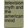Television Myth and the American Mind door Hal Himmelstein