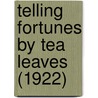 Telling Fortunes By Tea Leaves (1922) by Cicely Kent