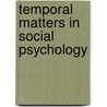 Temporal Matters In Social Psychology by Joseph Edward McGrath