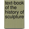 Text-Book of the History of Sculpture door Arthur Lincoln Frothingham