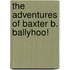 The Adventures Of Baxter B. Ballyhoo!