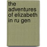 The Adventures Of Elizabeth In Ru Gen door Onbekend