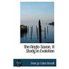 The Anglo-Saxon, A Study In Evolution door George Eden Boxall