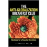 The Anti-Globalization Breakfast Club door Laurence J. Brahm