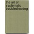 The Art Of Systematic Troubleshooting