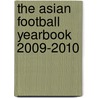 The Asian Football Yearbook 2009-2010 door Gabriel Mantz