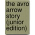 The Avro Arrow Story (Junior Edition)
