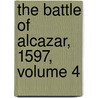 The Battle Of Alcazar, 1597, Volume 4 by George Peele