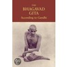 The Bhagavad Gita According To Gandhi by Mahatma Gandhi