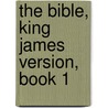 The Bible, King James Version, Book 1 door Publishing HardPress