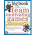 The Big Book of Team-Motivating Games