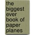 The Biggest Ever Book Of Paper Planes