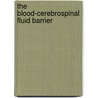 The Blood-Cerebrospinal Fluid Barrier by Wei Zheng
