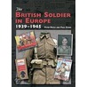 The British Soldier In Europe 1939-45 by Peter Doyle