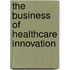 The Business of Healthcare Innovation