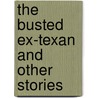 The Busted Ex-Texan And Other Stories door William Henry Harrison Murray