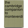 The Cambridge Companion To Monteverdi door Onbekend