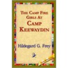 The Camp Fire Girls At Camp Keewaydin by Hildegarde Gertrude Frey