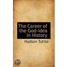 The Career Of The God-Idea In History by Hudson Tuttle