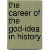 The Career Of The God-Idea In History by Unknown