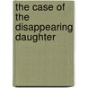 The Case of the Disappearing Daughter by Barbara Mitchelhill