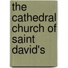 The Cathedral Church Of Saint David's by Anonymous Anonymous