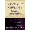 The Catholic Church In State Politics door David Yamane