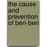 The Cause And Prevention Of Beri-Beri door W. Leonard Braddon