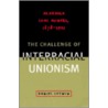 The Challenge of Interracial Unionism by Daniel Letwin