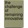 The Challenge of Remaining Innovative by Unknown