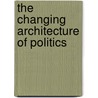 The Changing Architecture Of Politics by Philip G. Cerny