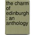 The Charm Of Edinburgh : An Anthology